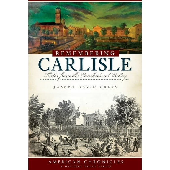 American Chronicles Remembering Carlisle: Tales from the Cumberland Valley, (Paperback)