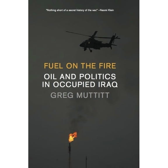 Fuel on the Fire: Oil and Politics in Occupied Iraq, (Hardcover)