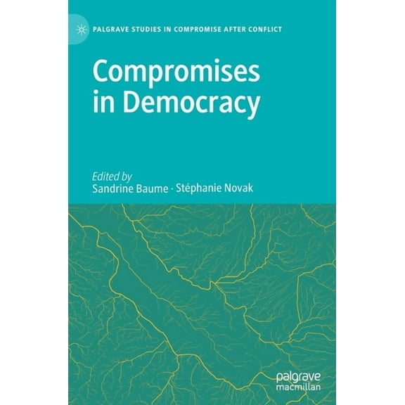 Palgrave Studies in Compromise After Con Compromises in Democracy, (Hardcover)