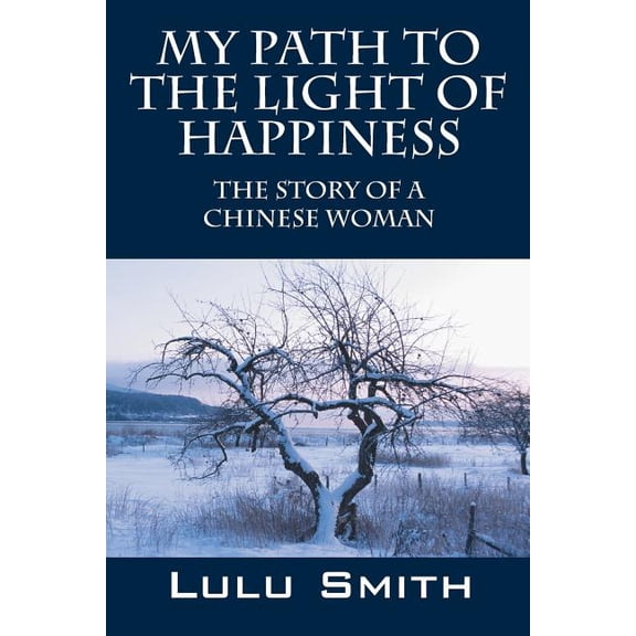 My Path to the Light of Happiness: The Story of a Chinese Woman, (Paperback)