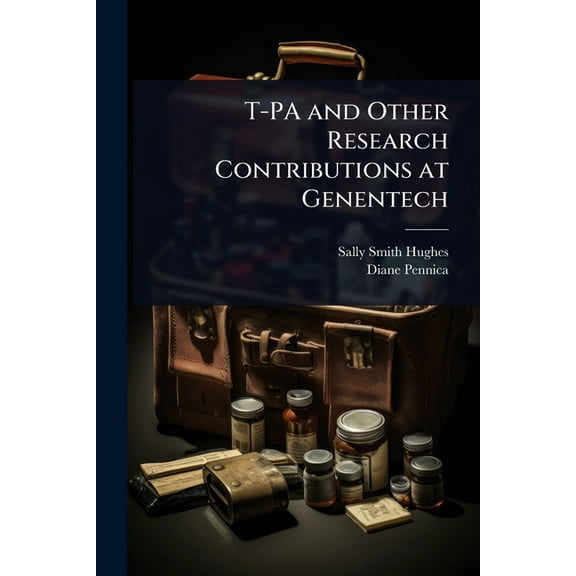 T-PA and Other Research Contributions at Genentech, (Paperback)