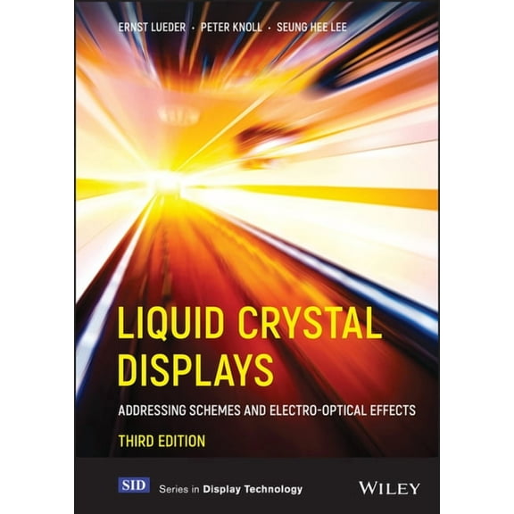 Wiley Display Technology Liquid Crystal Displays: Addressing Schemes and Electro-Optical Effects, (Hardcover)
