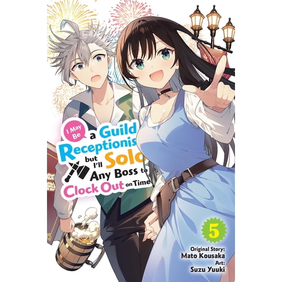 I May Be a Guild Receptionist, But I'll Solo Any Boss to Clock Out on Time, Vol. 5 (Manga): Volume 5, (Paperback)