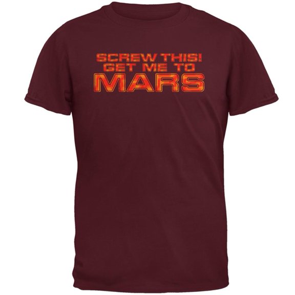 Screw This! Get Me To Mars Mens T Shirt Maroon X-LG