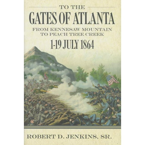 To the Gates of Atlanta: From Kennesaw Mountain to Peach Tree Creek, 1-19 July 1864 (Hardcover)