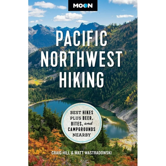 Craig Hill: Moon Pacific Northwest Hiking (Second Edition, Revised): Best Hikes Plus Beer, Bites, and Campgrounds Nearby (Revised edition) (Paperback)