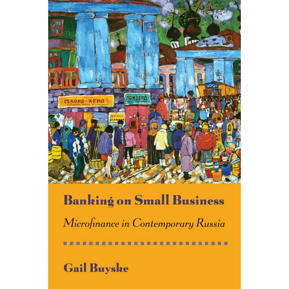 Banking on Small Business: Microfinance in Contemporary Russia, (Hardcover)