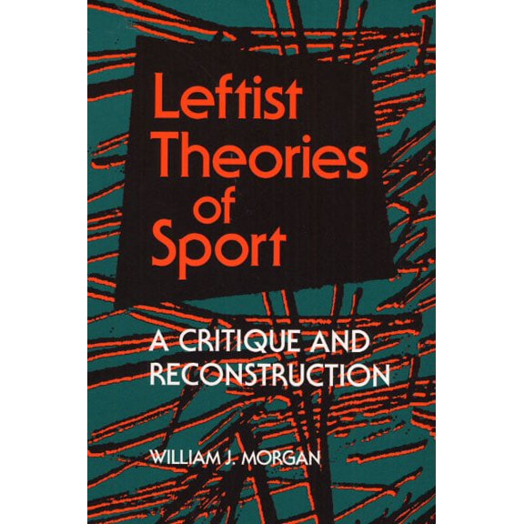 Sport and Society Leftist Theories of Sport: A Critique and Reconstruction, (Paperback)