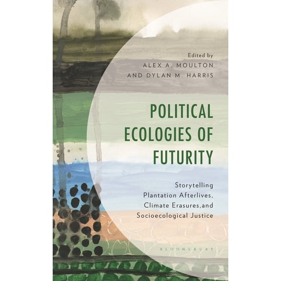 Environment and Society Political Ecologies of Futurity: Storytelling Plantation Afterlives, Climate Erasures, and Socioecological Justice, (Hardcover)