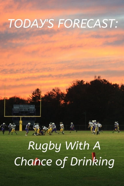 Today's Forecast : Rugby With A Chance of Drinking: Novelty Rugby Journal Gifts for Men, Boys ...