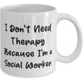 thumbnail image 2 of I Don't Need Therapy Because I'm a Social Worker. 11oz 15oz Mug, Social worker Cup, Cute For Social worker, 2 of 2