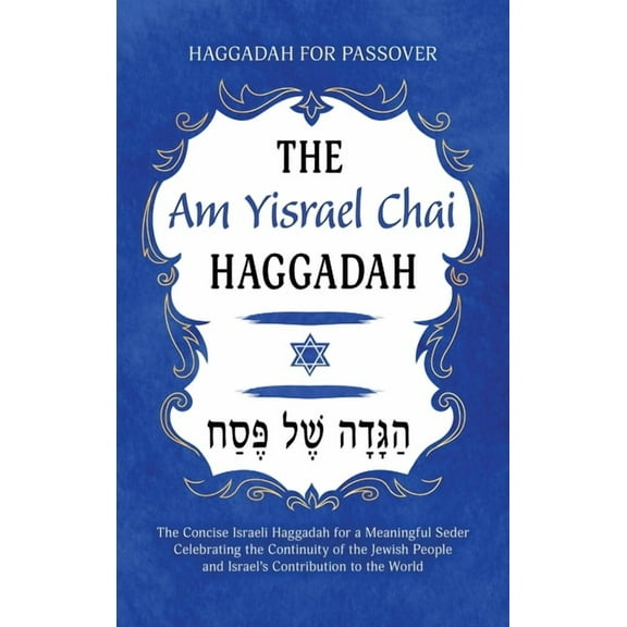 Haggadah for Passover - The Am Yisrael Chai Haggadah: The Concise Israeli Haggadah for a Meaningful Seder Celebrating th, (Hardcover)