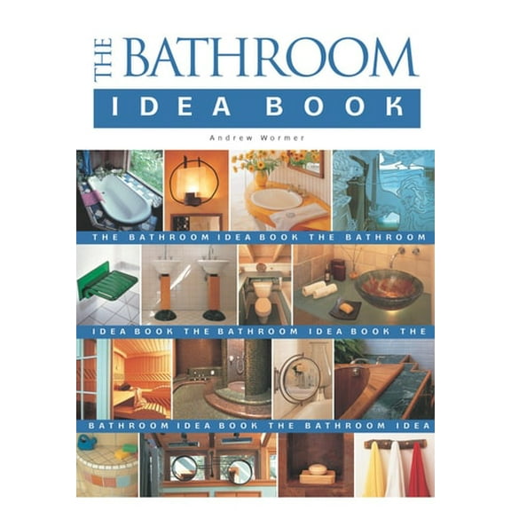 Pre-Owned The Bathroom Idea Book (Paperback) 1561586005 9781561586004