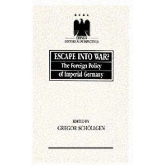 German Historical Perspectives Escape Into War?: The Foreign Policy of Imperial Germany, (Hardcover)