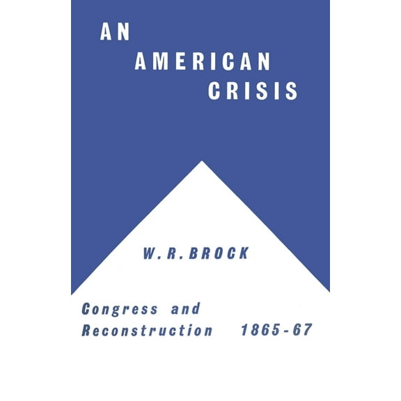 An American Crisis: Congress & Reconstruction 1865-1867, (Paperback)