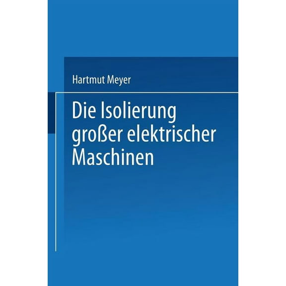 Die Isolierung GroÃer Elektrischer Maschinen, (Paperback)
