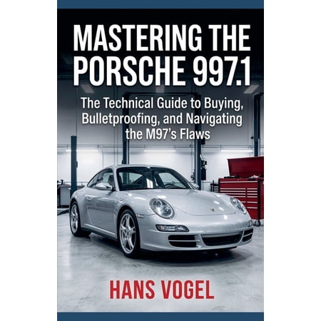 Vogel Teknik Mastering the Porsche 997.1: The Technical Guide to Buying Bulletproofing and Navigating the M97 s Flaws (Paperback)