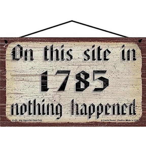5x8 Vintage Style Sign - On This Site In 1785 Nothing Happened - Witty Wall Decor, Humorous Office or Home Decoration, Funny Historical Marker
