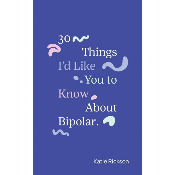 30 Things I'd Like You to Know About Bipolar, (Paperback)