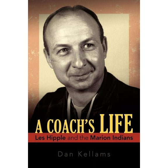 A Coach's Life: Les Hipple and the Marion Indians, (Paperback)