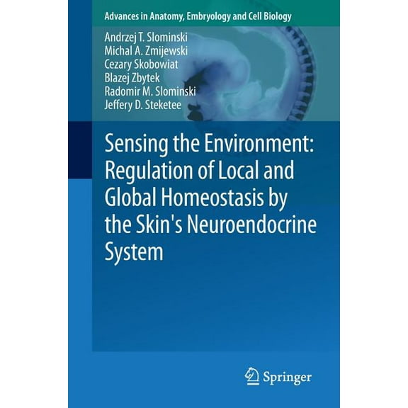 Advances in Anatomy, Embryology and Cell Sensing the Environment: Regulation of Local and Global Homeostasis by the Skin's Neuroendocrine System, Book 212, (Paperback)