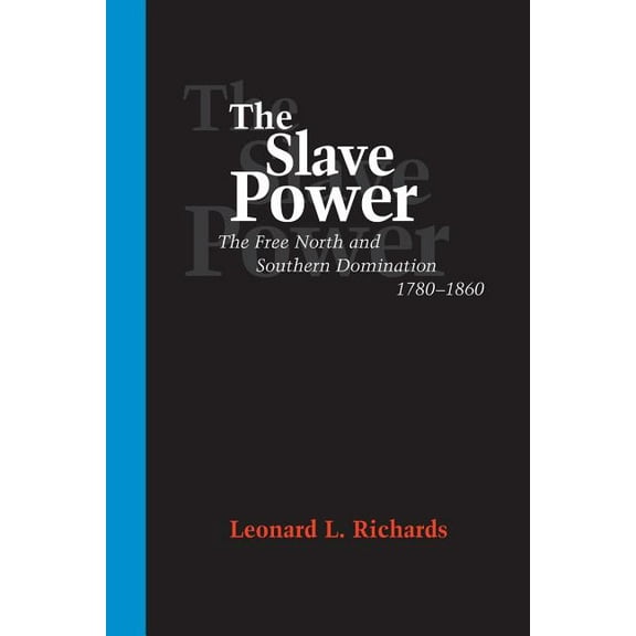 The Slave Power: The Free North and Southern Domination, 1780--1860, (Paperback)