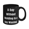 thumbnail image 2 of Perfect Welding Gifts, A Day Without Welding is a Day Wasted, Epic Holiday 11oz Mug From Men Women, 2 of 2