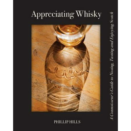 Appreciating Whisky : The Connoisseur's Guide to Nosing, Tasting and Enjoying (Best Selling Scotch Whisky)