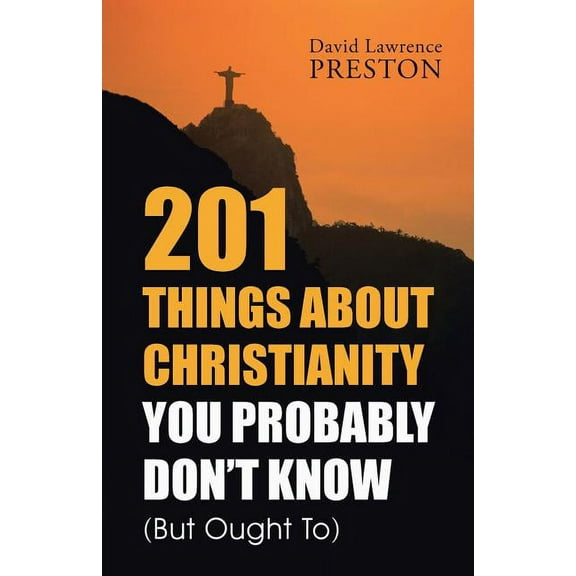 201 Things About Christianity You Probably Don't Know but Ought to