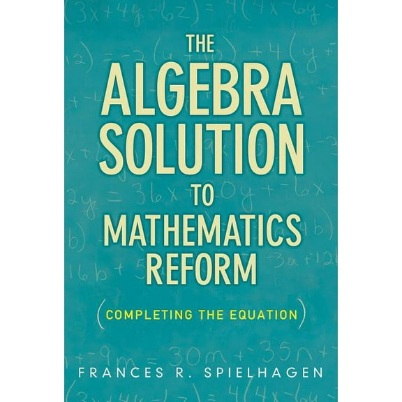 The Algebra Solution to Mathematics Reform (Paperback)