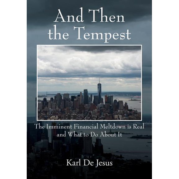 And Then the Tempest: The Imminent Financial Meltdown is Real and What to Do About It, (Paperback)