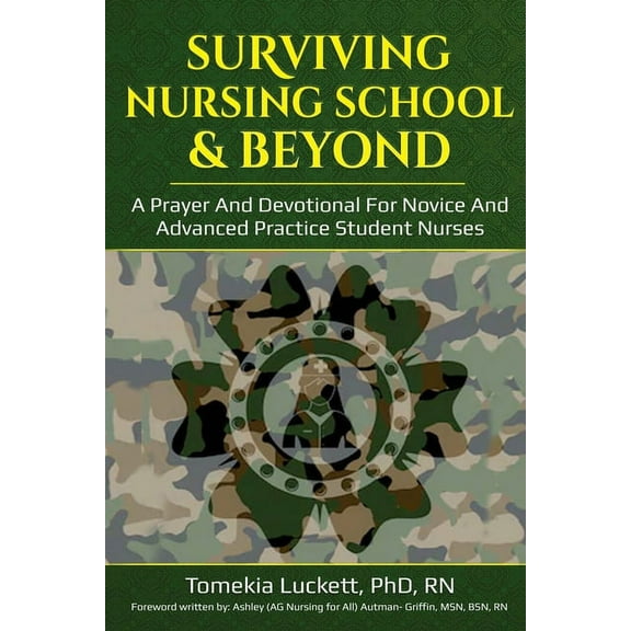 Surviving Nursing School & Beyond: A Prayer and Devotional for Novice and Advanced Practice Student Nurses, (Paperback)