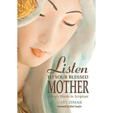 Listen to Your Blessed Mother : Mary's Words in
