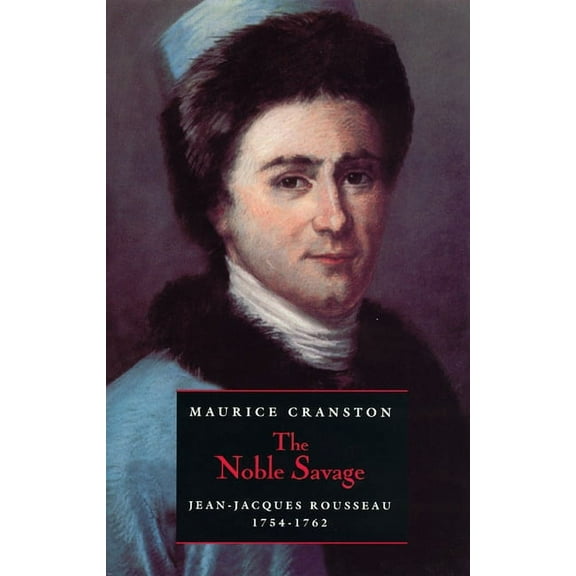 The Noble Savage : Jean-Jacques Rousseau, 1754-1762 (Paperback)