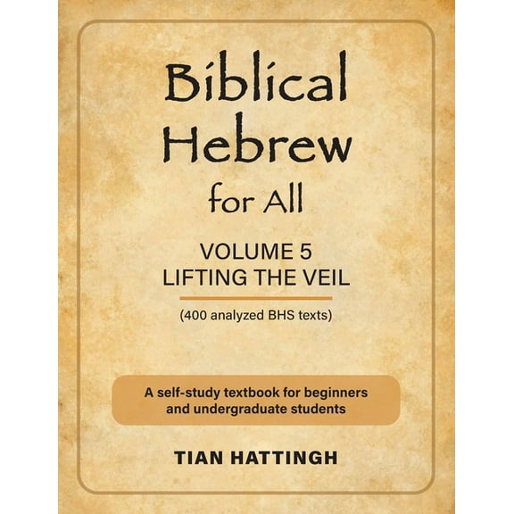 Biblical Hebrew for All: Volume 5 (Lifting the Veil) - Second Edition, (Paperback)