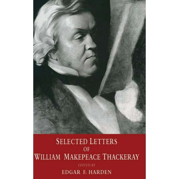 Selected Letters of William Makepeace Thackeray, (Hardcover)