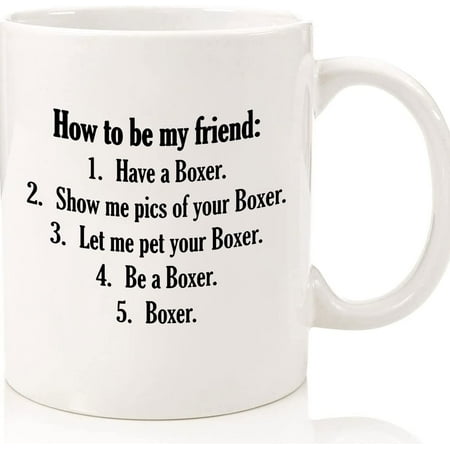 

Boxer Mug Funny Boxer Coffee Cup For Dad Mom Son Daughter How To Be My Friend Cheap Funny Gift Dog Coffee Mug Ceramic Novelty Coffee Mugs 11oz 15oz Mug Tea Cup Gift Present Mug Fo