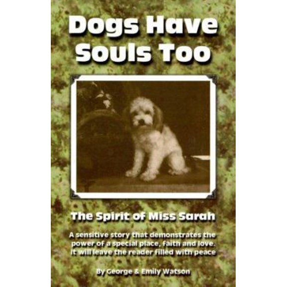 Pre-Owned Dogs Have Souls Too: The Spirit of Miss Sarah (Paperback) 0967487501 9780967487502