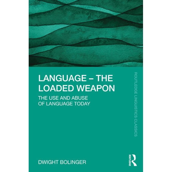 Routledge Linguistics Classics Language - The Loaded Weapon: The Use and Abuse of Language Today, (Paperback)