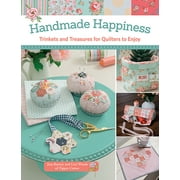 Handmade Happiness : Trinkets and Treasures for Quilters to Enjoy (Paperback)