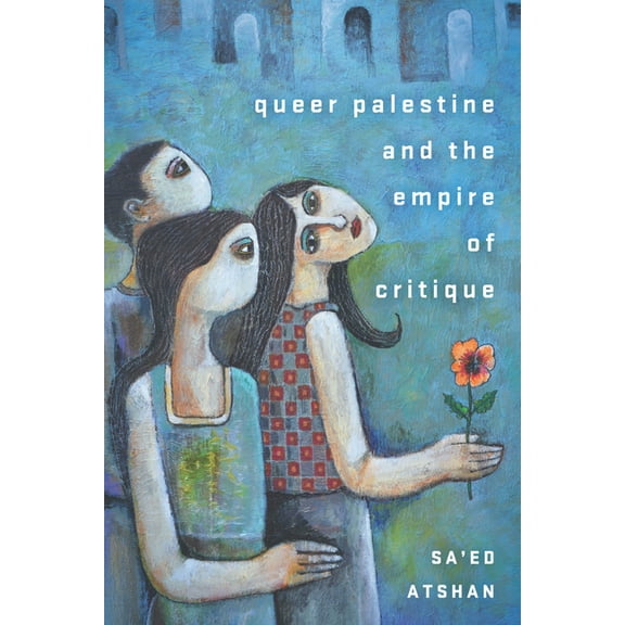 Queer Palestine and the Empire of Critique, (Hardcover)