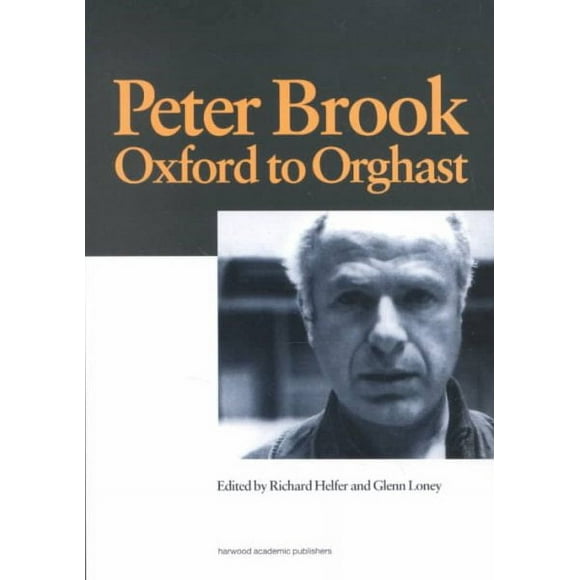 Peter Brook: Oxford to Orghast: Oxford to Orghast