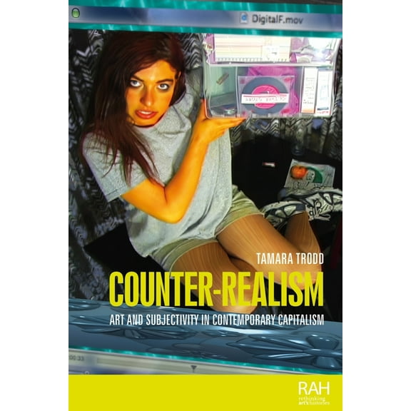 Rethinking Art's Histories Counter-Realism: Art and Subjectivity in Contemporary Capitalism, (Hardcover)