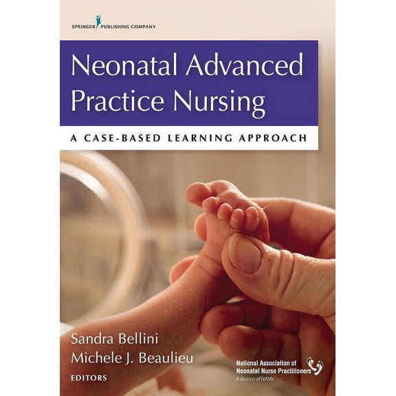 Neonatal Advanced Practice Nursing: A Case-Based Learning Approach, (Paperback)