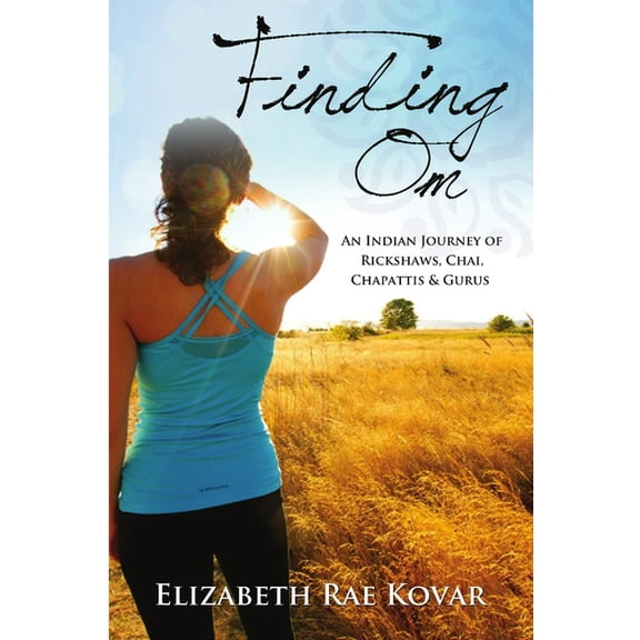 Finding Om: An Indian Journey of Rickshaws, Chai, Chapattis & Gurus, (Paperback)