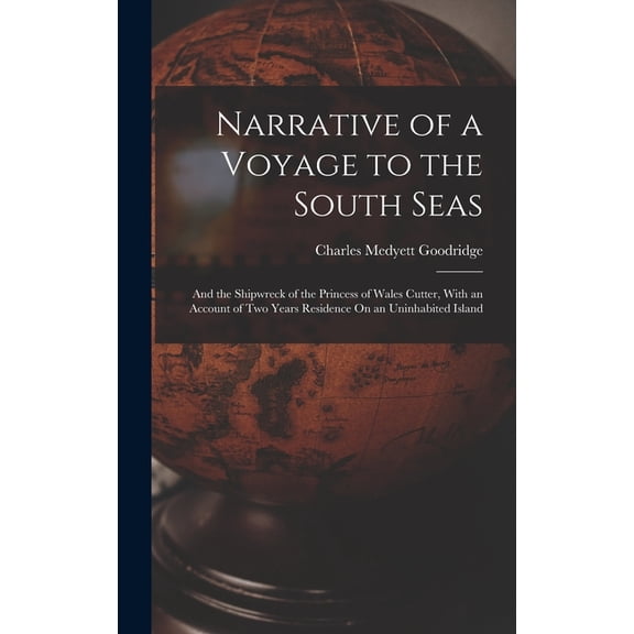 Narrative of a Voyage to the South Seas: And the Shipwreck of the Princess of Wales Cutter, With an Account of Two Years Residence On an Uninhabited Island (Hardcover)