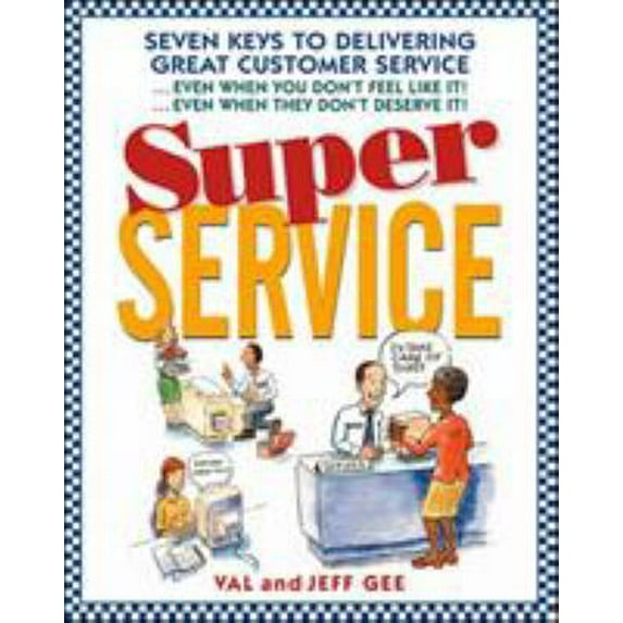 Pre-Owned Super Service: Seven Keys to Delivering Great Customer Service...Even When You Don't Feel Like It!...Even When They Don't Deserve It! (Paperback) 0070248176 9780070248175