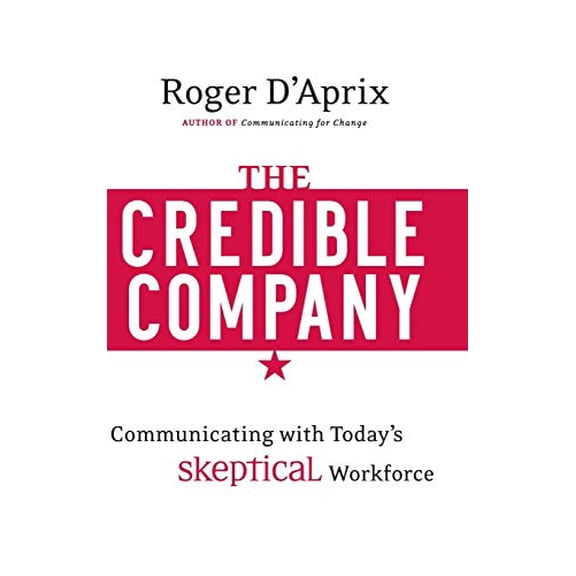 Pre-Owned The Credible Company: Communicating with a Skeptical Workforce (Hardcover) 0470274743 9780470274743