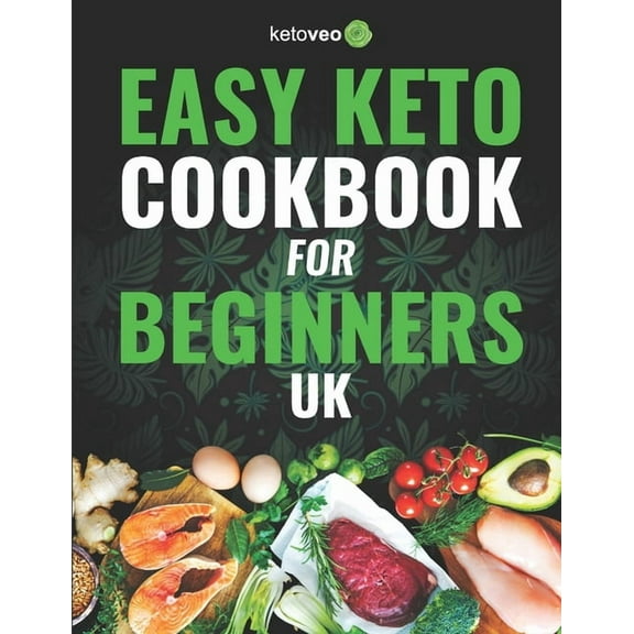 Easy Keto Cookbook for Beginners UK: 150 Quick & Easy, 5 Ingredient Keto Diet Recipes (Paperback)