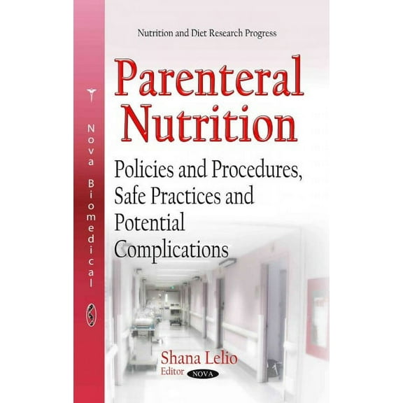 Parenteral Nutrition : Policies and Procedures, Safe Practices and Potential Complications